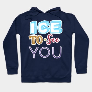 ICE TO SEE YOU Hoodie